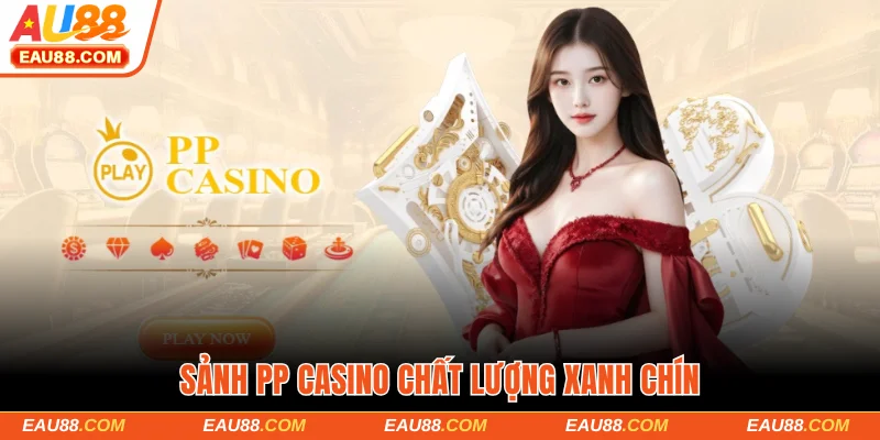 Sảnh chơi PP casino Au88 chất lượng